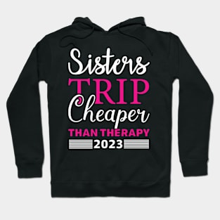 Sisters Trip Cheaper Than Therapy Hoodie